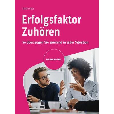 Erfolgsfaktor Zuhören, Taschenbuch von Stefan Goes, Haufe-Lexware, 978-3-648-17804-1