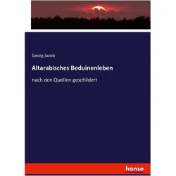 Altarabisches Beduinleben nach den Quellen geschildert, Fachbücher von Georg Jacob