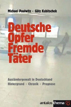 Michael Paulwitz - Deutsche Opfer, fremde Täter. Ausländergewalt in Deutschland. Hintergrund - Chronik - Prognose - Preis vom 13.10.2026 11:25:28 h