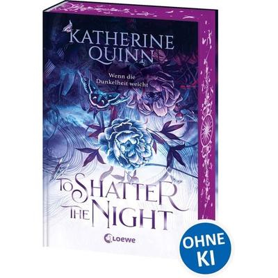 To Shatter the Night (Die verfluchten Lande, Band 2), Gebundene Ausgabe von Katherine Quinn, Loewe, 978-3-7432-2115-4