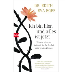 Ich bin hier, und alles ist jetzt, Belletristik von Edith Eva Eger