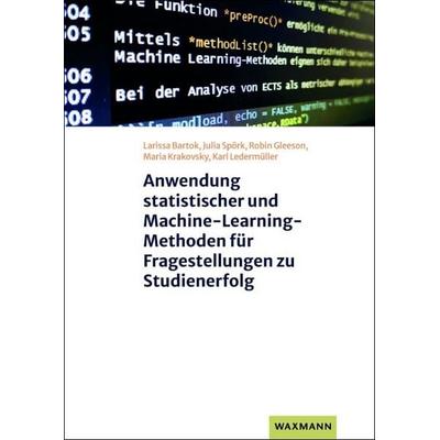 Anwendung statistischer und Machine-Learning-Methoden für Fragestellungen zu Studienerfolg, Taschenbuch von Larissa Bartok,Julia Spörk,Robin