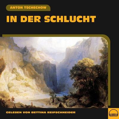 In der Schlucht - Anton Pawlowitsch Tschechow, Audio, 9783991558545