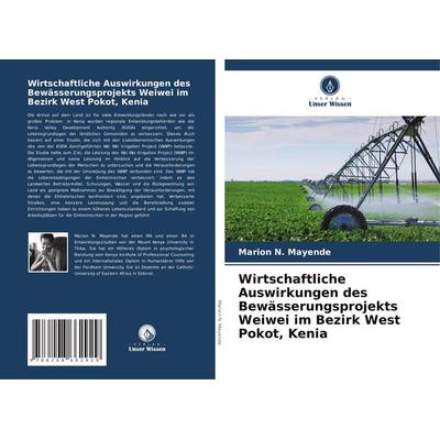 Wirtschaftliche Auswirkungen des Bewässerungsprojekts Weiwei im Bezirk West Pokot, Kenia, Taschenbuch von Marion N. Mayende, Verlag Unser Wissen,