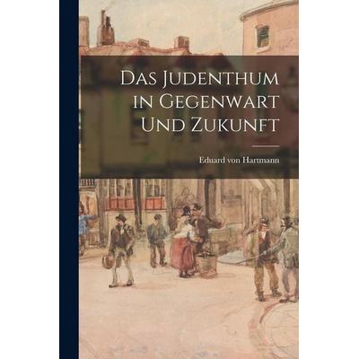 Das Judenthum in Gegenwart und Zukunft, Taschenbuch von Eduard Hartmann, Legare Street Press, 978-1-01-889570-3