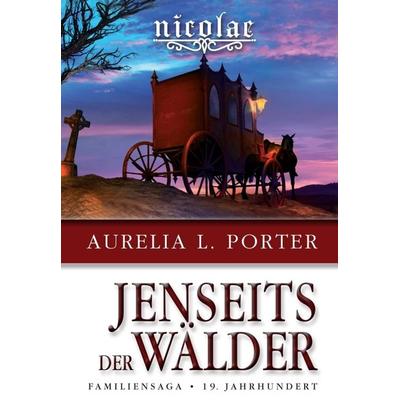 Nicolae - Jenseits der Wälder, Taschenbuch von Aurelia L. Porter, Tredition, 978-3-347-06033-3