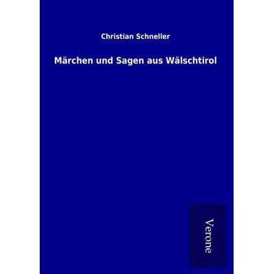 Märchen und Sagen aus Wälschtirol, Gebundene Ausgabe von Christian Schneller, BoD - Books on Demand