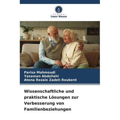 Wissenschaftliche und praktische Lösungen zur Verbesserung von Familienbeziehungen, Taschenbuch von Parisa Mahmoudi,Yasaman Abdollahi,Atena Rezaie