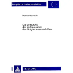 Die Bedeutung des Vertrauens bei den Gutglaubensvorschriften, Fachbücher von Dominik Neundörfer