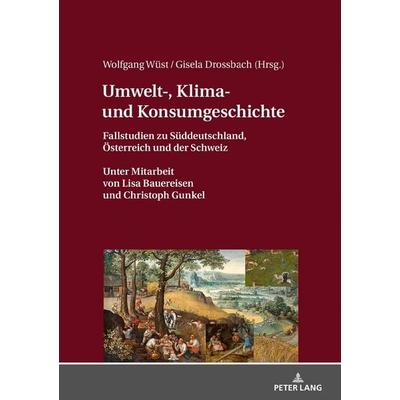 Umwelt-, Klima- und Konsumgeschichte, Gebundene Ausgabe von , Peter Lang GmbH, Internationaler Verlag der Wissenschaften, 978-3-631-77748-0