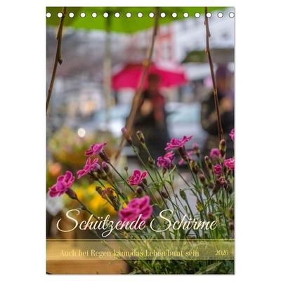 Schützende Schirme - Auch bei Regen kann das Leben bunt sein (Tischkalender 2026 DIN A5 hoch), CALVENDO Monatskalender