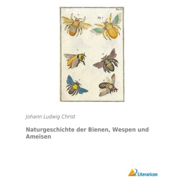 Literaricon Naturgeschichte der Bienen, Wespen und Ameisen (Deutsch, Softcover, Johann Ludwig Christ) (55593599)