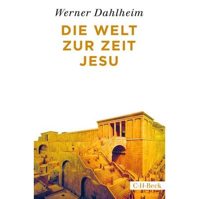 Die Welt zur Zeit Jesu, Taschenbuch von Werner Dahlheim, C.H. Beck, 978-3-406-71507-5