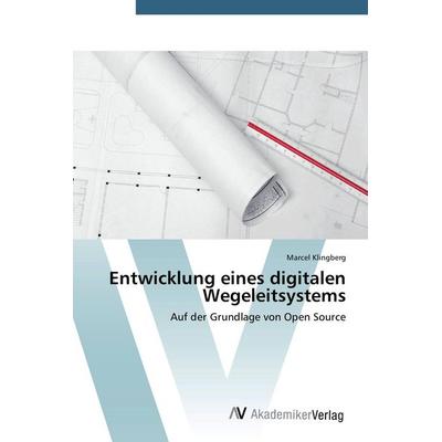 Entwicklung eines digitalen Wegeleitsystems, Taschenbuch von Marcel Klingberg, AV Akademikerverlag, 978-3-639-72621-3