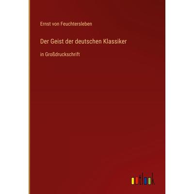 Der Geist der deutschen Klassiker, Gebundene Ausgabe von Ernst Feuchtersleben, Outlook, 978-3-368-29139-6