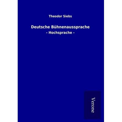 Deutsche Bühnenaussprache, Gebundene Ausgabe von Theodor Siebs, TP Verone Publishing