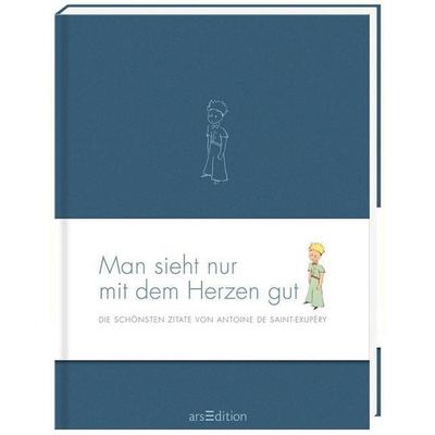 Man sieht nur mit dem Herzen gut, Gebundene Ausgabe von Antoine de Saint-Exupery, arsedition