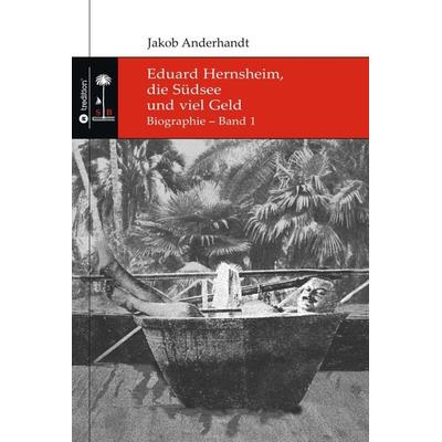 Eduard Hernsheim, die Südsee und viel Geld, Taschenbuch von Jakob Anderhandt, Tredition, 978-3-347-24658-4