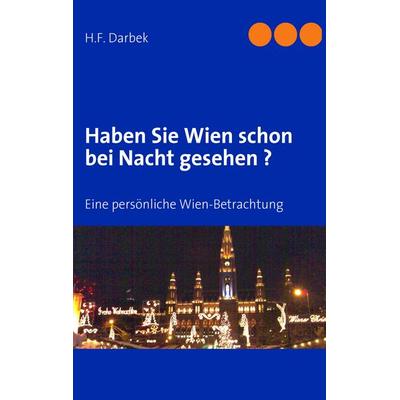 Haben Sie Wien schon bei Nacht gesehen ?, Taschenbuch von H.F. Darbek, BoD – Books on Demand, 978-3-8370-0866-1