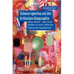 Schwierigkeiten mit der kritischen Geographie, Fachbücher von Benedikt Korf