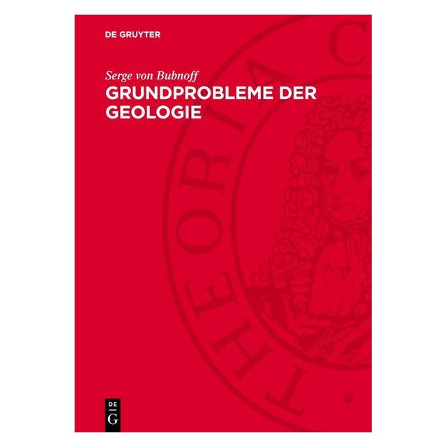 De Gruyter Bubnoff:Grundprobleme der Geologie (67794498)