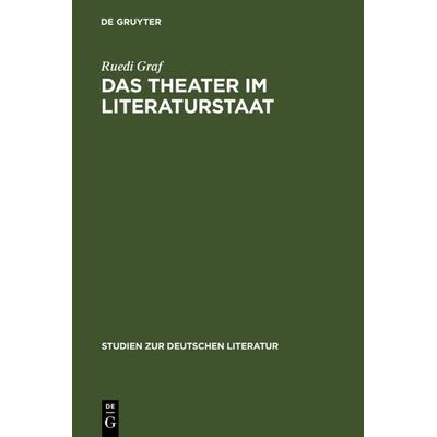 Das Theater im Literaturstaat, Gebundene Ausgabe von Ruedi Graf, De Gruyter, 978-3-484-18117-5