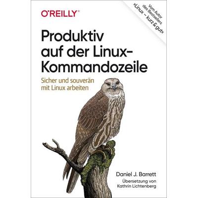 Produktiv auf der Linux-Kommandozeile, Taschenbuch von Daniel J. Barrett, O'Reilly; 978-3-96009-205-6