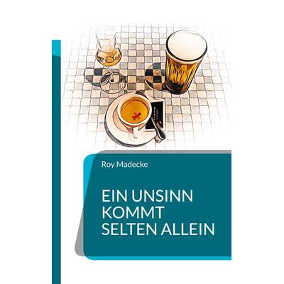 Ein Unsinn kommt selten allein, Taschenbuch von Roy Madecke, BoD – Books on Demand, 978-3-7583-8321-2