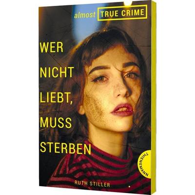 Almost True Crime 1: Wer nicht liebt, muss sterben, Taschenbuch von Ruth Stiller, Thienemann in der Thienemann-Esslinger Verlag GmbH