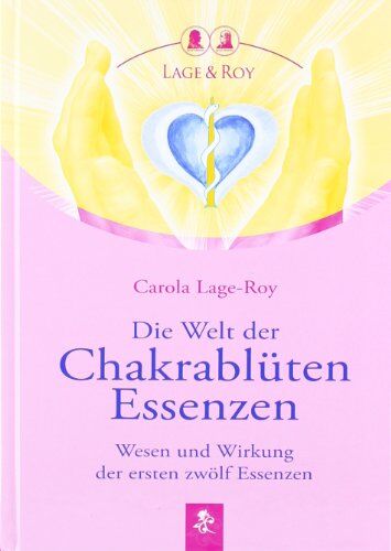 Carola Lage-Roy - Die Welt der Chakrablüten Essenzen: Wesen und Wirkung der ersten zwölf Essenzen - Preis vom 09.10.2026 07:28:09 h
