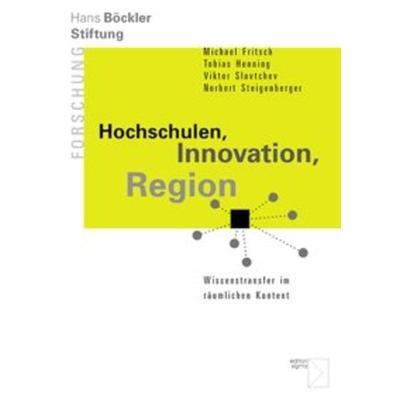 Hochschulen, Innovation, Region, Taschenbuch von Michael Fritsch,Tobias Henning,Viktor Slavtchev,Norbert Steigenberger, Edition Sigma,