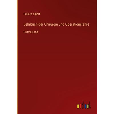 Lehrbuch der Chirurgie und Operationslehre, Gebundene Ausgabe von Eduard Albert, Outlook, 978-3-368-61865-0