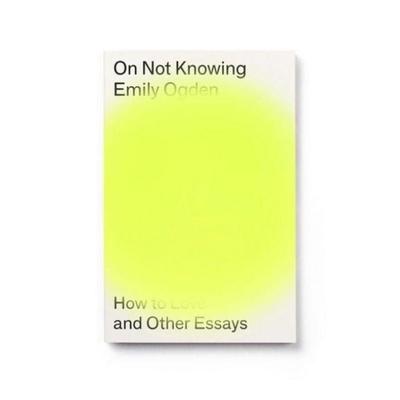 On Not Knowing, Taschenbuch von Emily Ogden, Peninsula Press Ltd, 978-1-913512-15-6