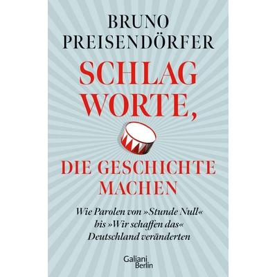 Schlagworte, die Geschichte machen, Gebundene Ausgabe von Bruno Preisendörfer, Galiani Berlin ein Imprint von Kiepenheuer & Witsch, 978-3-86971-292-5