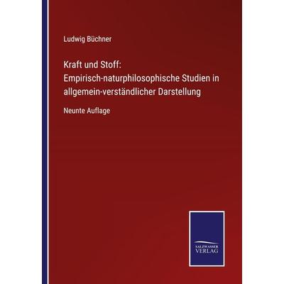 Kraft und Stoff: Empirisch-naturphilosophische Studien in allgemein-verständlicher Darstellung, Taschenbuch von Ludwig Büchner, BoD - Books on Demand,
