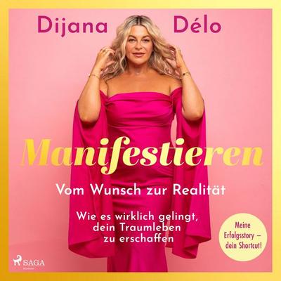 Manifestieren. Vom Wunsch zur Realität - wie es wirklich gelingt, dein Traumleben zu erschaffen - Dijana Délo, Audio, 9788727285863