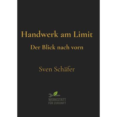 Handwerk am Limit, Taschenbuch von Sven Schäfer, BoD – Books on Demand, 978-3-695-19830-6
