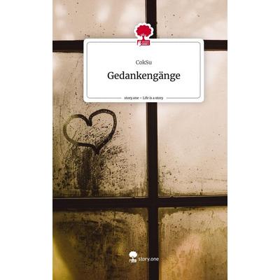 Gedankengänge. Life is a Story - story.one, Gebundene Ausgabe von CokSu, Storylution, 978-3-7115-6623-2