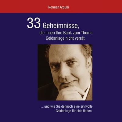 33 Geheimnisse, die Ihnen Ihre Bank zum Thema Geldanlage nicht verrät - Norman Argubi, Audio, 4061707036095