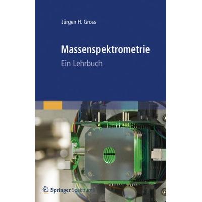 Massenspektrometrie, Gebundene Ausgabe von Jürgen H. Gross, Springer Berlin, 978-3-8274-2980-3