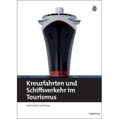 Kreuzfahrten und Schiffsverkehr im Tourismus, Gebundene Ausgabe von Axel Schulz,Josef Auer, De Gruyter Oldenbourg, 978-3-486-59645-8