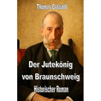 Der Jutekönig von Braunschweig, Taschenbuch von Thomas Ostwald, Epubli, 978-3-7575-7448-2
