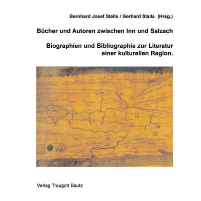 Bücher und Autoren zwischen Inn und Salzach, Gebundene Ausgabe von Bernhard J. Stalla, Traugott Bautz, 978-3-88309-367-3
