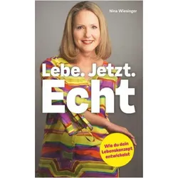 Lebe. Jetzt. Echt, Fachbücher von Nina Wiesinger