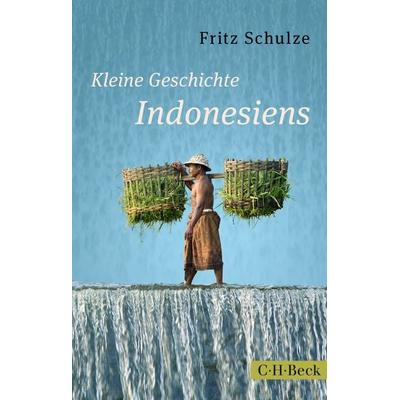 Kleine Geschichte Indonesiens, Taschenbuch von Fritz Schulze, C.H. Beck, 978-3-406-68152-3
