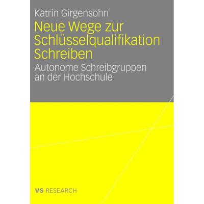 Neue Wege zur Schlüsselqualifikation Schreiben, Taschenbuch von Katrin Girgensohn, Deutscher Universitätsverlag, 978-3-8350-7001-1