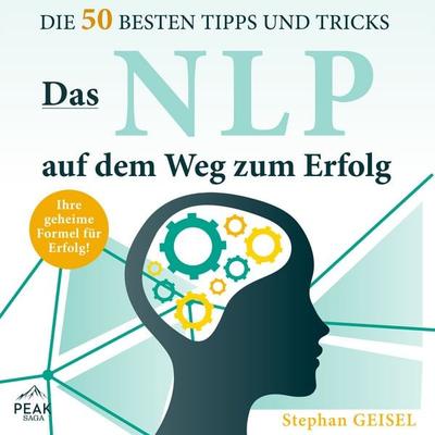 Das NLP auf dem Weg zum Erfolg: Die 50 besten Tipps und Tricks - Stephan Geisel, Audio, 9781628610987