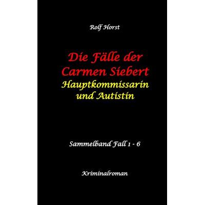 Die Fälle der Carmen Siebert - Autismus, Mord, Übergriff, Milzruptur, Eifersucht, Sex-Videos, Hundesitting, Nordkap, Clique, Verrat, Missbrauch, Öko,