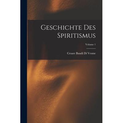 Geschichte Des Spiritismus; Volume 1, Taschenbuch von Cesare Baudi Di Vesme, Legare Street Press, 978-1-01-649235-5