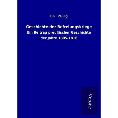 Geschichte der Befreiungskriege, Taschenbuch von F. R. Paulig, BoD - Books on Demand